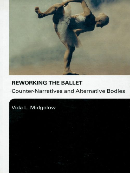 Reworking the Ballet: Counter Narratives and Alternative Bodies