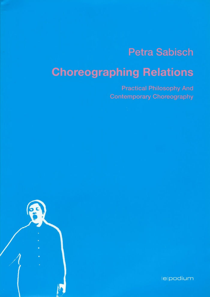 Choreographing Relations - Practical Philosophy and Contemporary Choreography