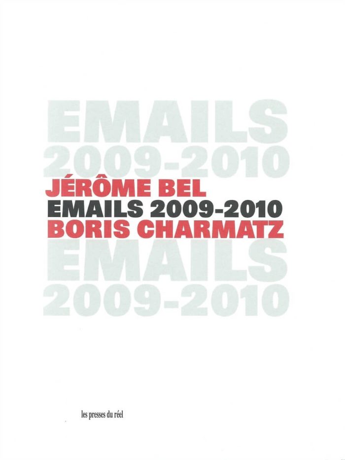 Emails 2009-2010 Jérôme Bel & Boris Charmatz