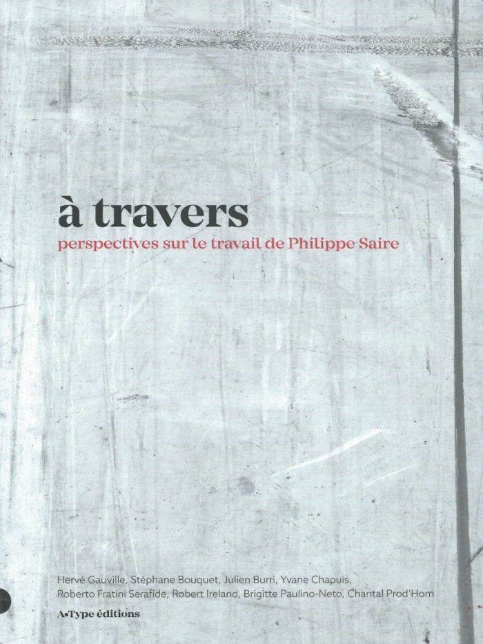 à  travers - perspectives sur le travail de Philippe Saire