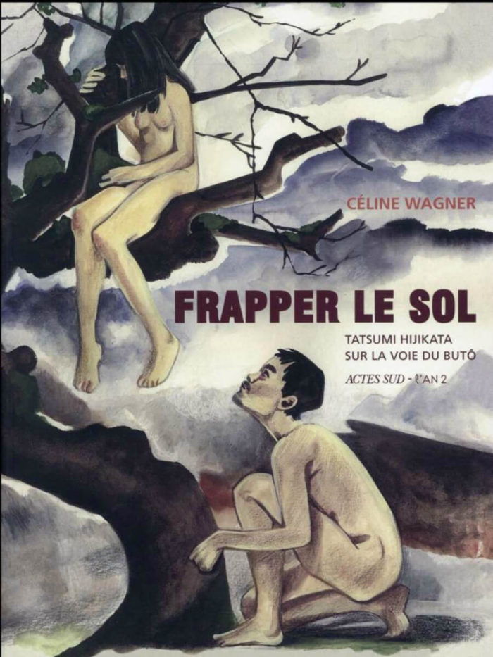Frapper le sol - Tatsumi Hijikata sur la voie du butô