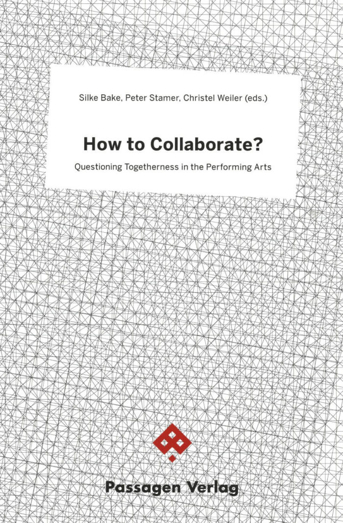 How to Collaborate? - Questioning Togetherness in the Performing Arts