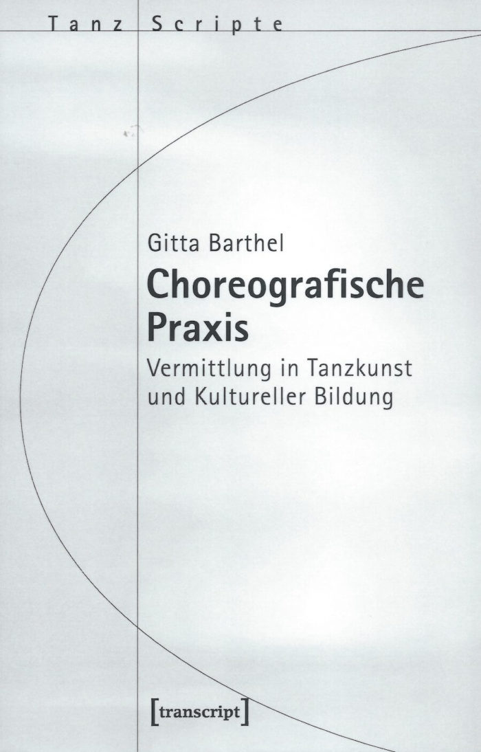 Choreografische Praxis - Vermittlung in Tanzkunst und Kultureller Bildung