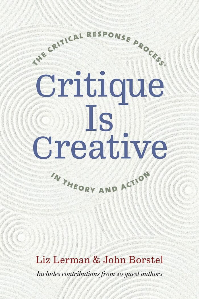 Critique Is Creative - The Critical Response Process® in Theory and Action