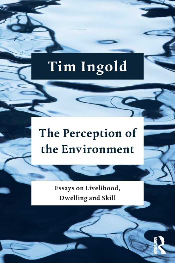 The Perception of the Environment - Essays on Livelihood, Dwelling and Skill