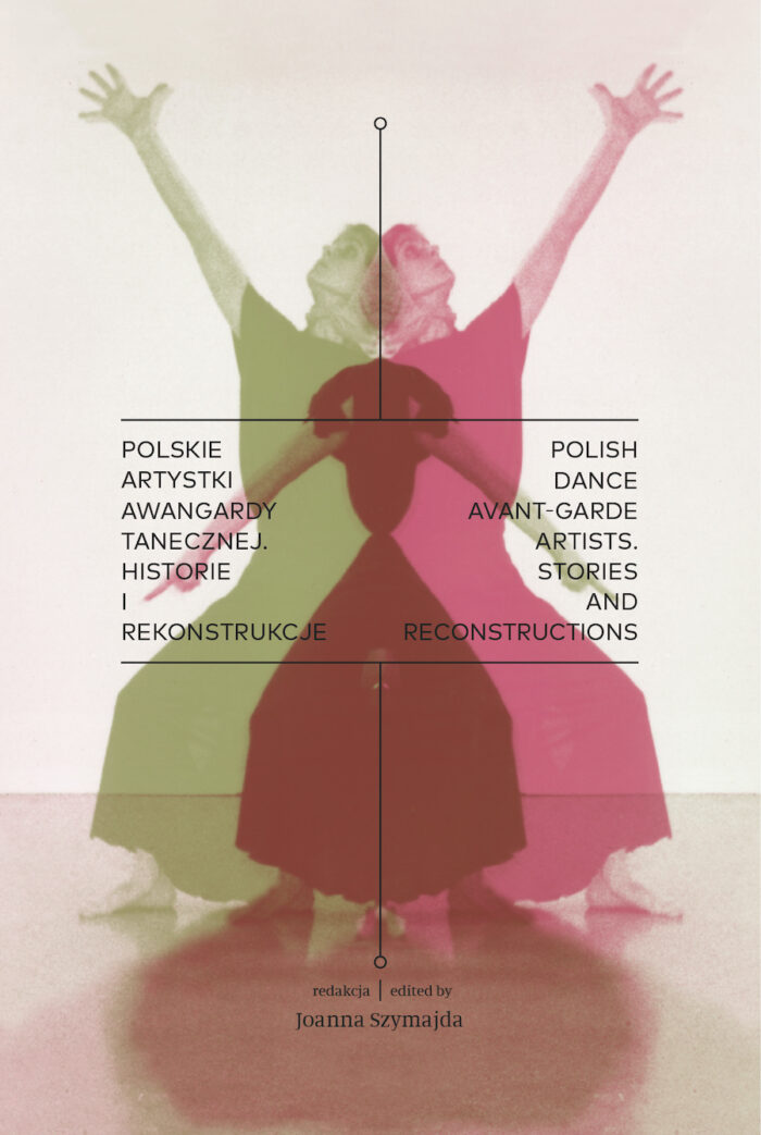 Polish Dance Avant-garde Artists. Stories and Reconstructions  / Polskie Artyski Awangardy Tanecznej. Hitorie I Rekonstrukcje