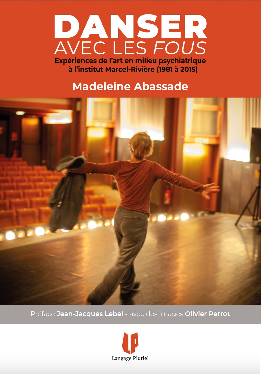 Danser avec les fous - Expériences de l’art en milieu psychiatrique à l’institut Marcel-Rivière (1981-2015)